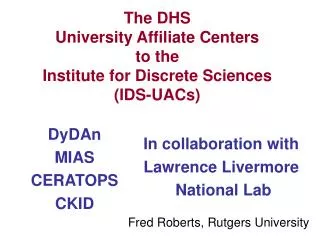 The DHS University Affiliate Centers to the Institute for Discrete Sciences (IDS-UACs)