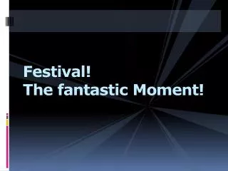 Festival! The fantastic Moment!
