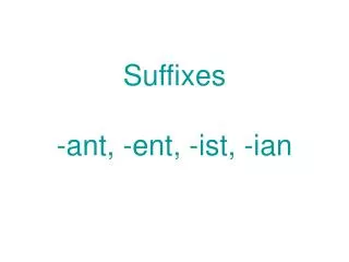 Suffixes -ant, -ent, -ist, -ian