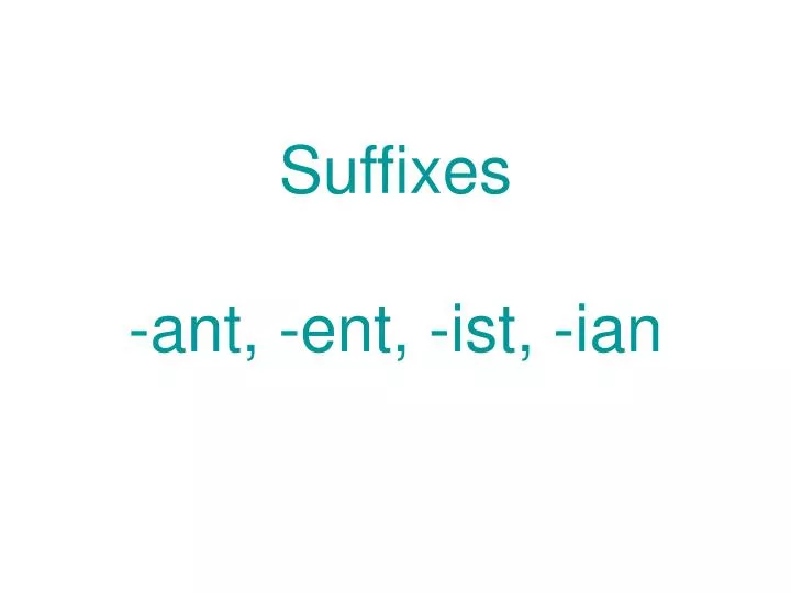 suffixes ant ent ist ian