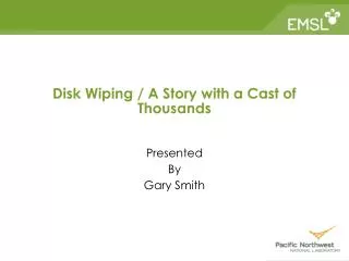Disk Wiping / A Story with a Cast of Thousands