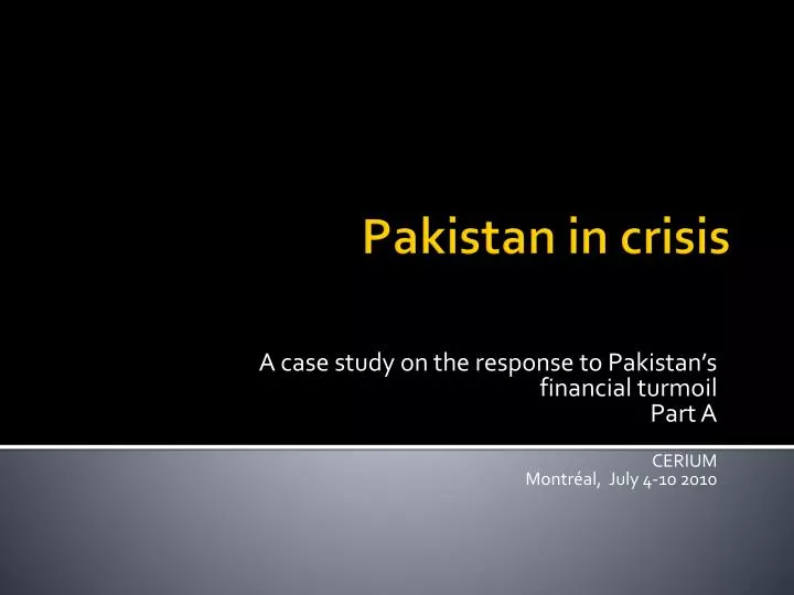 a case study on the response to pakistan s financial turmoil part a cerium montr al july 4 10 2010
