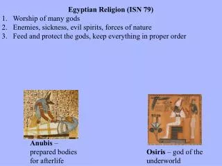 Egyptian Religion (ISN 79) Worship of many gods Enemies, sickness, evil spirits, forces of nature