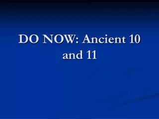 DO NOW: Ancient 10 and 11