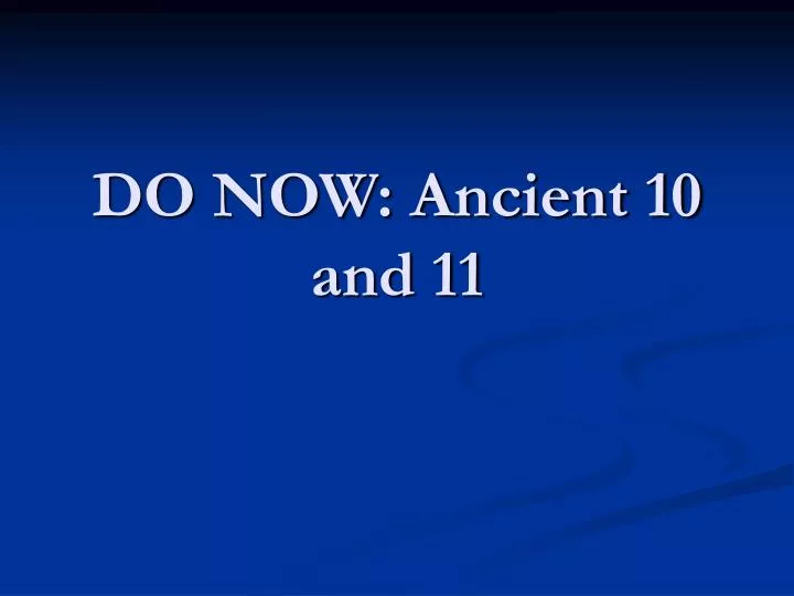 do now ancient 10 and 11