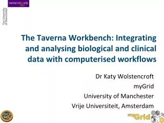Dr Katy Wolstencroft myGrid University of Manchester Vrije Universiteit, Amsterdam