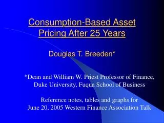 Consumption-Based Asset Pricing After 25 Years Douglas T. Breeden*