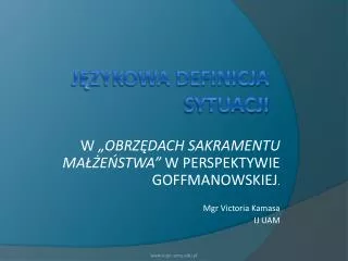 w obrz dach sakramentu ma e stwa w perspektywie goffmanowskiej mgr victoria kamasa ij uam