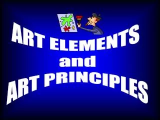 ART ELEMENTS and ART PRINCIPLES