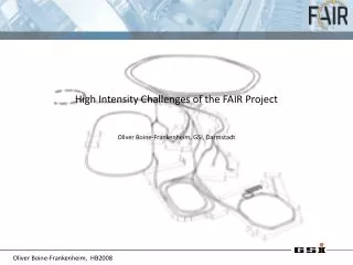 High Intensity Challenges of the FAIR Project Oliver Boine-Frankenheim, GSI, Darmstadt