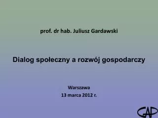 prof. dr hab. Juliusz Gardawski Dialog społeczny a rozwój gospodarczy Warszawa 13 marca 2012 r.