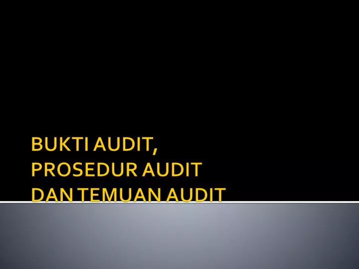 bukti audit prosedur audit dan temuan audit