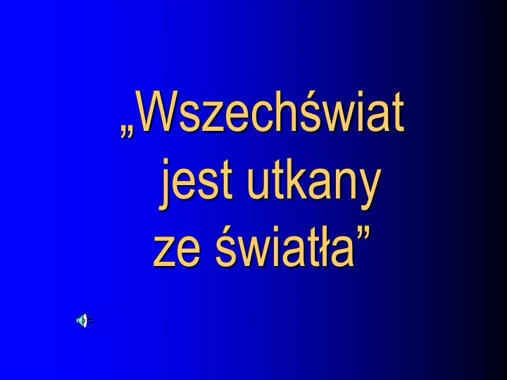 wszech wiat jest utkany ze wiat a