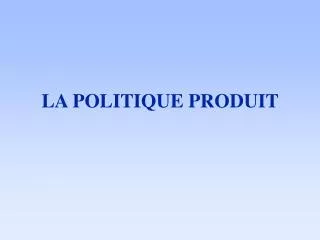 la politique produit