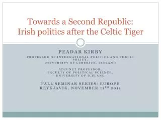 Towards a Second Republic: Irish politics after the Celtic Tiger