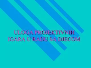 uloga projektivnih igara u radu sa djecom