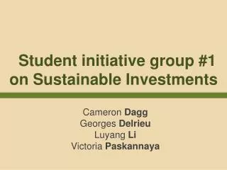 Student initiative g roup # 1 on Sustainable I nvestments
