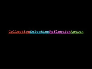 Collection Selection Reflection Action
