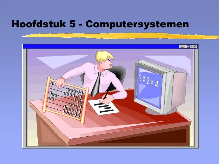 hoofdstuk 5 computersystemen