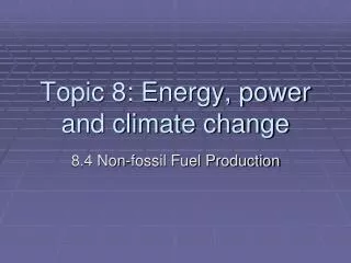 Topic 8: Energy, power and climate change
