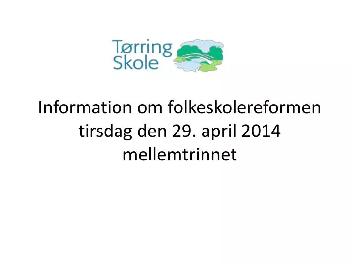 information om folkeskolereformen tirsdag den 29 april 2014 mellemtrinnet