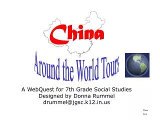 China A WebQuest for 7th Grade Social Studies Designed by Donna Rummel drummel@jgsc.k12