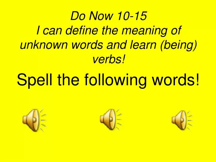 do now 10 15 i can define the meaning of unknown words and learn being verbs