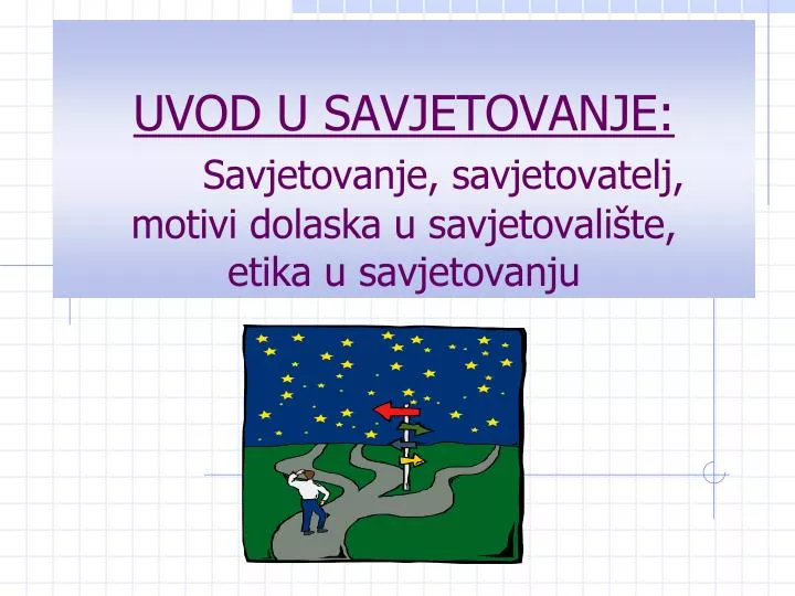 uvod u savjetovanje savjetovanje savjetovatelj motivi dolaska u savjetovali te etika u savjetovanju