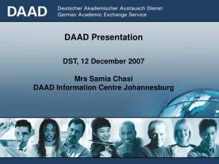 DAAD Presentation DST, 12 December 2007 Mrs Samia Chasi DAAD Information Centre Johannesburg