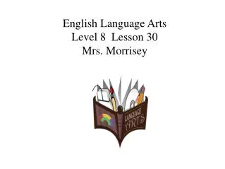 English Language Arts Level 8 Lesson 30 Mrs. Morrisey