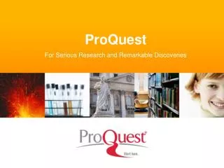 ProQuest For Serious Research and Remarkable Discoveries