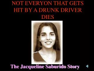NOT EVERYON THAT GETS HIT BY A DRUNK DRIVER DIES