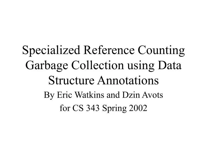specialized reference counting garbage collection using data structure annotations