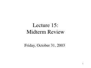 Lecture 15: Midterm Review