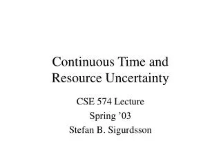 Continuous Time and Resource Uncertainty