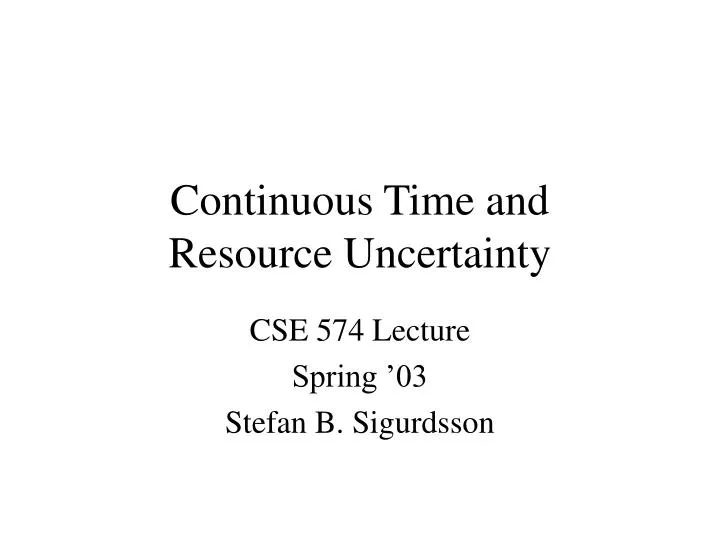 continuous time and resource uncertainty