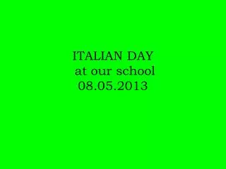 ITALIAN DAY at our school 08.05.2013