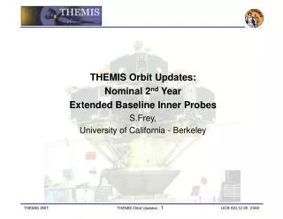 THEMIS Orbit Updates: Nominal 2 nd Year Extended Baseline Inner Probes S.Frey,