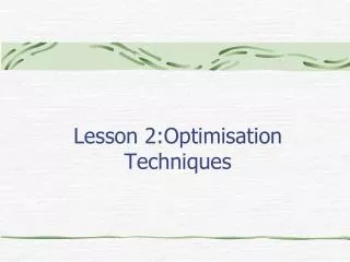 Lesson 2:Optimisation Techniques
