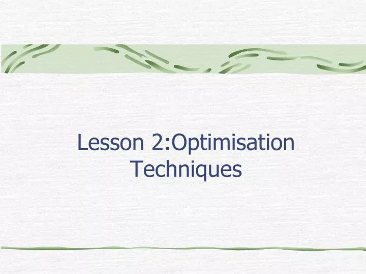 lesson 2 optimisation techniques