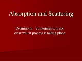 Absorption and Scattering