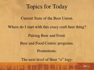 Topics for Today Current State of the Beer Union. .
