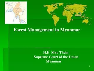 Forest Management in Myanmar H.E Mya Thein 				Supreme Court of the Union 					 Myanmar