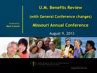 U.M. Benefits Review (with General Conference changes) Missouri Annual Conference August 9, 2013