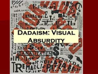 Dadaism: Visual Absurdity