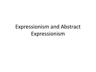 Expressionism and Abstract Expressionism
