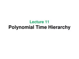 Lecture 11 Polynomial Time Hierarchy