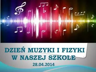 dzie muzyki i fizyki w naszej szkole 28 04 2014