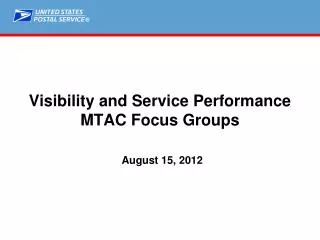 Visibility and Service Performance MTAC Focus Groups August 15, 2012