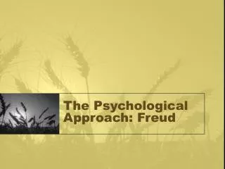 The Psychological Approach: Freud